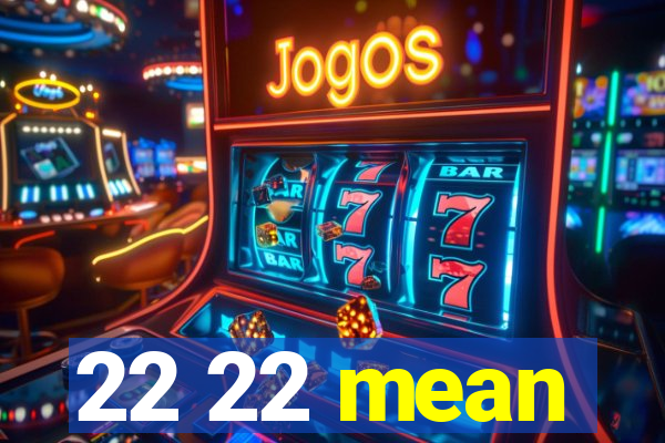 22 22 mean